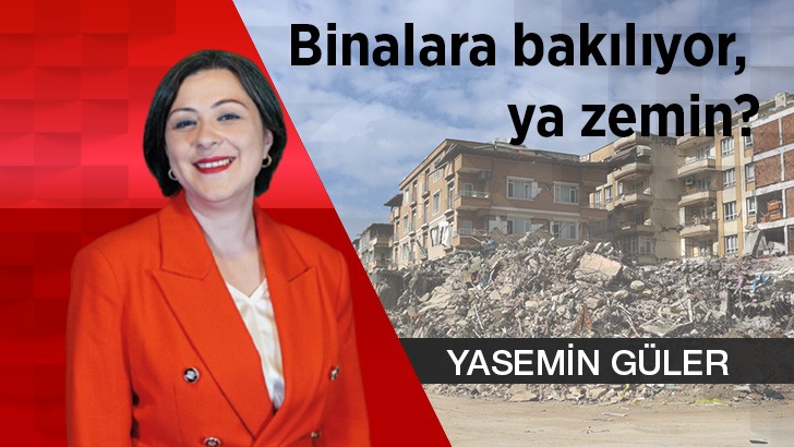 Binalara bakılıyor, ya zemin?