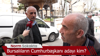 Norm Sokakta: Bursalıların Cumhurbaşkanı adayı kim?
