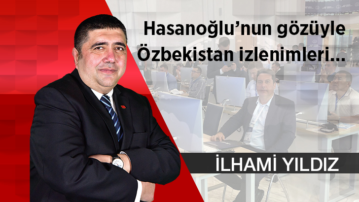 Hasanoğlu’nun gözüyle Özbekistan izlenimleri…