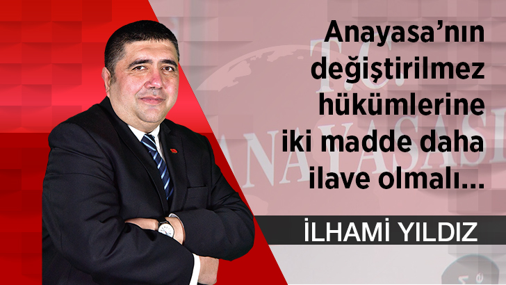 Anayasa’nın değiştirilmez hükümlerine iki madde daha ilave olmalı…