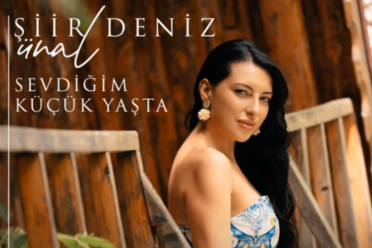 Şiir Deniz Ünal’dan ilk single: Sevdiğim Küçük Yaşta