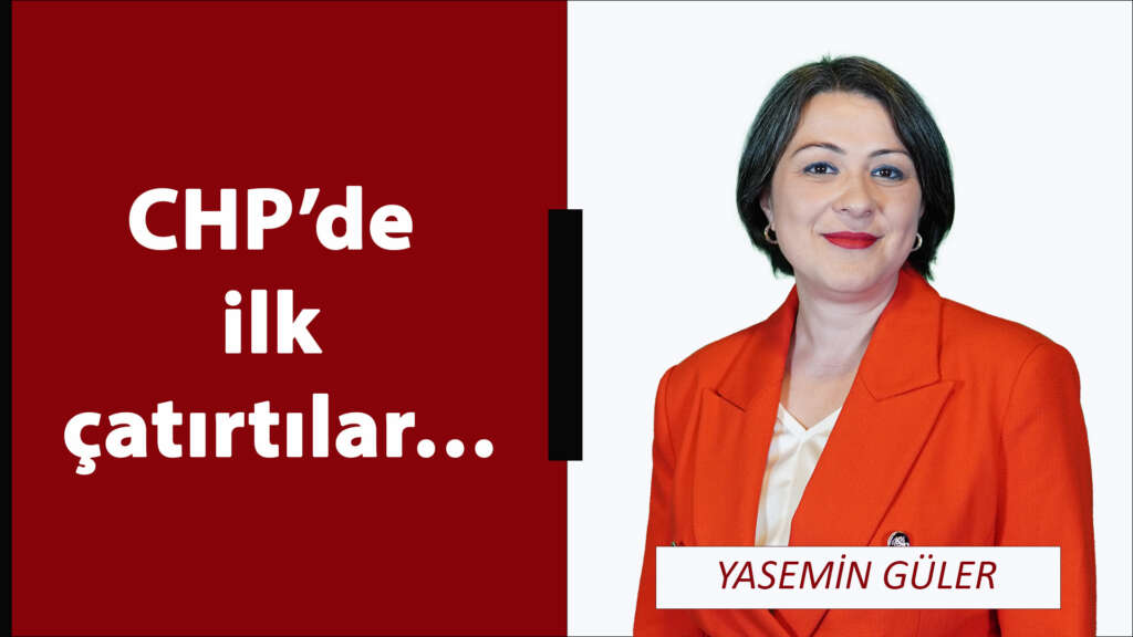 CHP’de ilk çatırtılar…