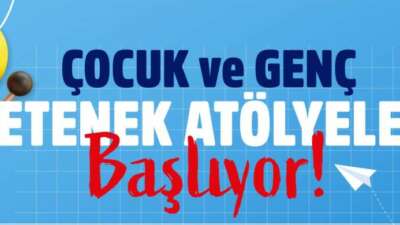 Çocuk ve Genç Yetenek Atölyeleri başlıyor