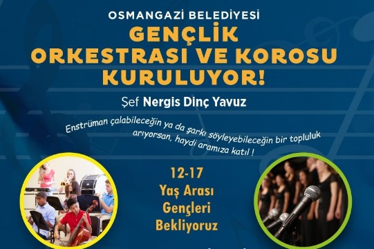 Osmangazi Belediyesi Gençlik Orkestrası ve Korosu kuruyor Osmangazi Belediyesi Gençlik Orkestrası ve Korosu kuruyor