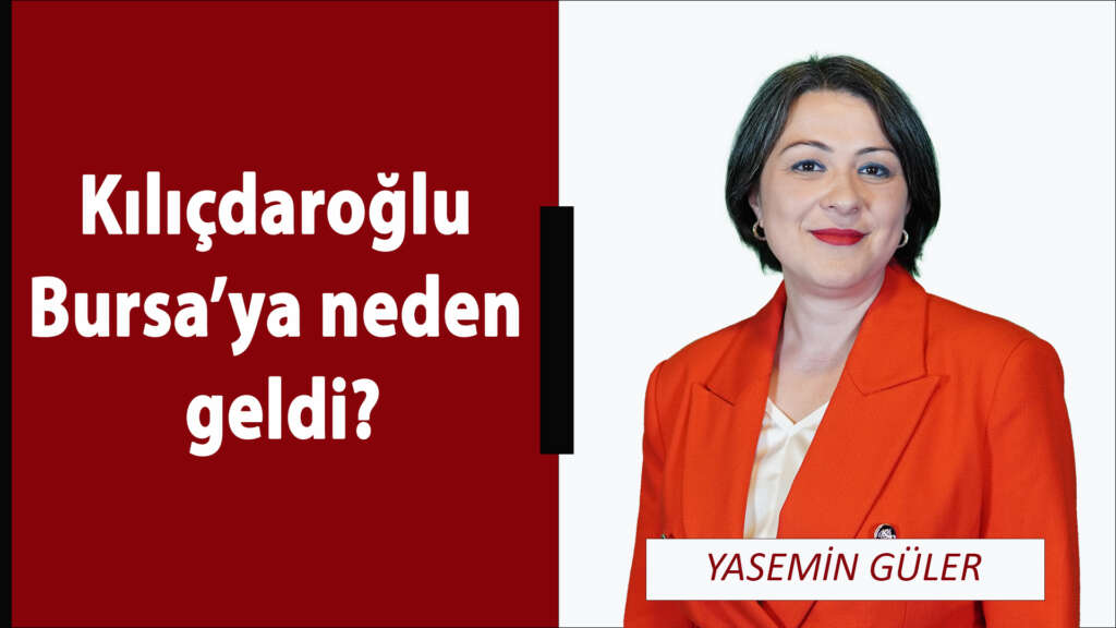 Kılıçdaroğlu Bursa’ya neden geldi?