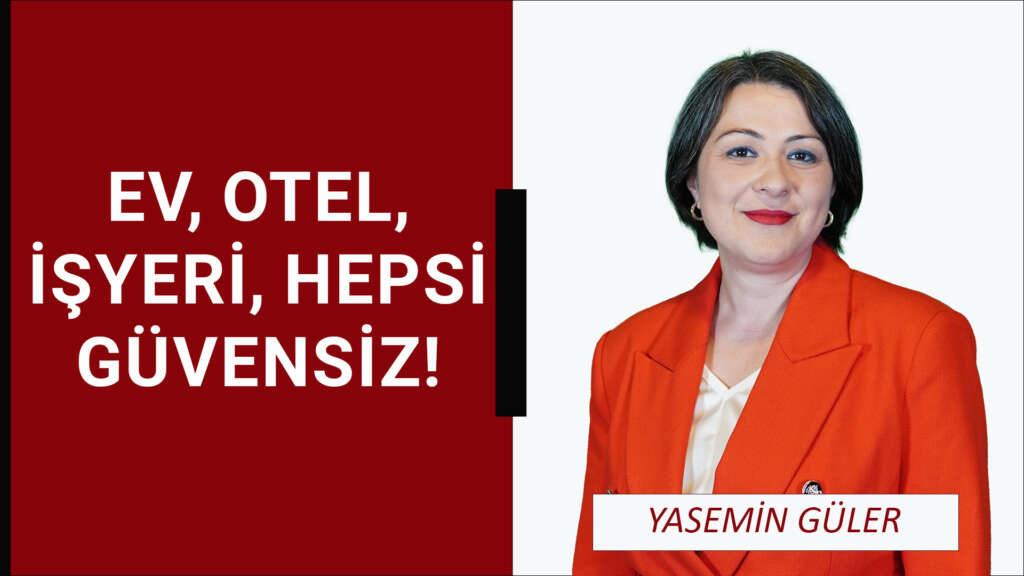 Ev, otel, işyeri, hepsi güvensiz!