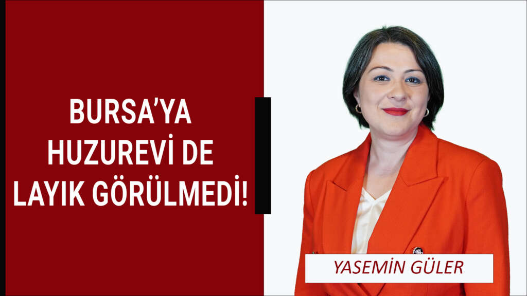 Bursa’ya huzurevi de layık görülmedi!