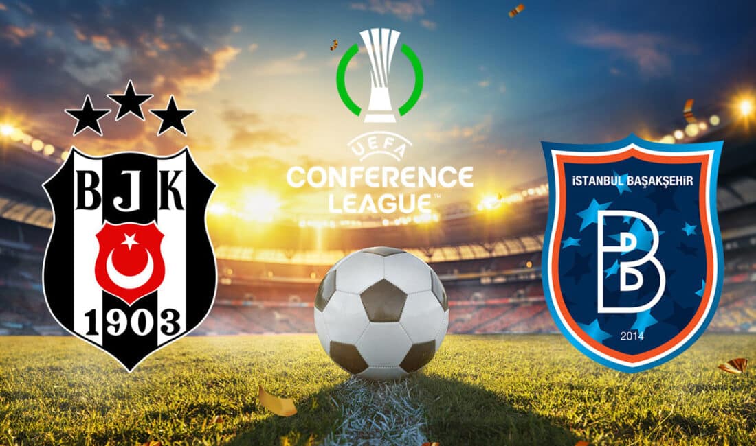 UEFA Konferans Ligi'nde play-off rövanş maçına çıkacak Beşiktaş ve Başakşehir'in
