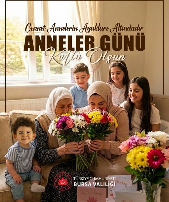 Bursa Valiliği, 10 Mayıs Anneler Günü dolayısıyla yayımladığı mesajda; annelerin