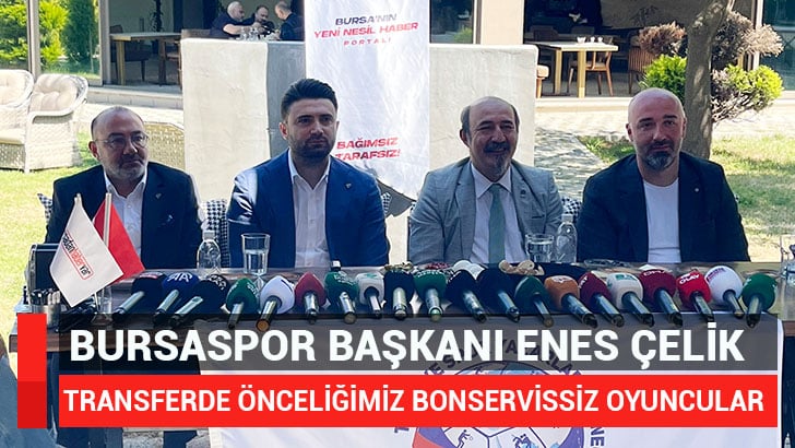 Bursaspor Başkanı Enes Çelik, takımın